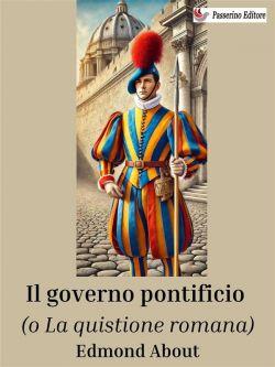 Il governo pontificio (o la quistione romana)