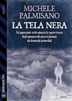 La tela nera. Un'angosciante verità minaccia la sopravvivenza degli innumerevoli universi plasmati dai demiurghi primordiali