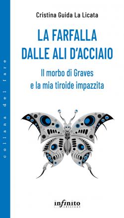 La farfalla dalle ali d'acciaio. Il morbo di Graves e la mia tiroide impazzita