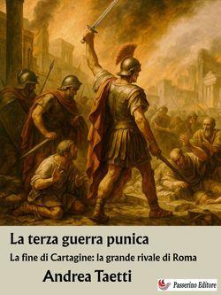 La terza guerra punica. La fine di Cartagine: la grande rivale di Roma