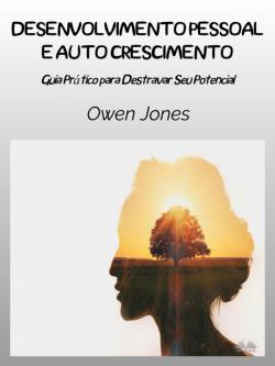 Desenvolvimento pessoal e autocrescimento. Guia prático para destravar seu potencial