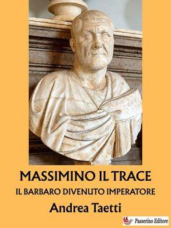 Massimino il Trace. Il barbaro divenuto imperatore