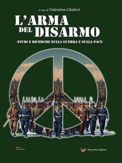L'arma del disarmo. Studi e ricerche sulla guerra e sulla pace