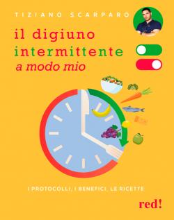 Il digiuno intermittente a modo mio. I protocolli, i benefici, le ricette