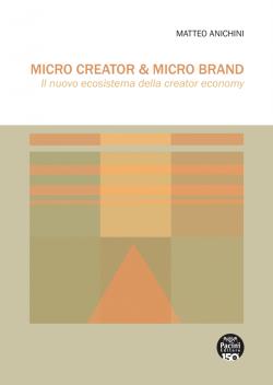 Micro Creator & Micro Brand. Il nuovo ecosistema della creator economy