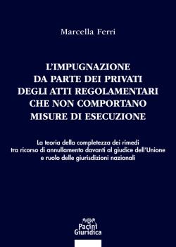L'impugnazione da parte dei privati degli atti regolamentari che non comportano misure di esecuzione. La teoria della completezza dei rimedi tra ricorso di annullamento davanti al giudice dell'Unione e ruolo delle giurisdizioni nazionali