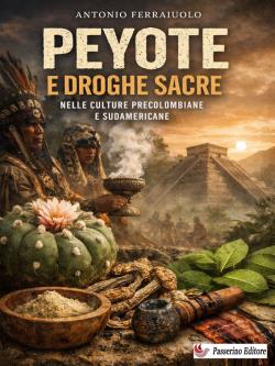 Peyote e droghe sacre nelle culture precolombiane e sudamericane