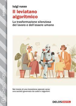Il leviatano algoritmico. La trasformazione silenziosa del lavoro e dell'essere umano
