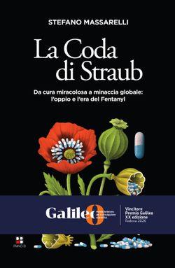 La coda di Straub. Da cura miracolosa a minaccia globale. L'oppio e l'era del Fentanyl